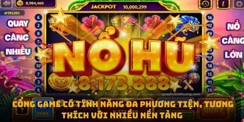 Cổng game có tính năng đa phương tiện, tương thích với nhiều nền tảng