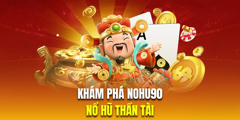 Nổ hũ thần tài là siêu phẩm đáng trải nghiệm nhất cổng game