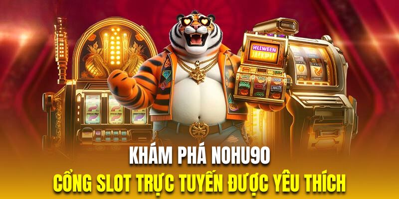 Khám phá Nohu90 với những yếu tố thú vị