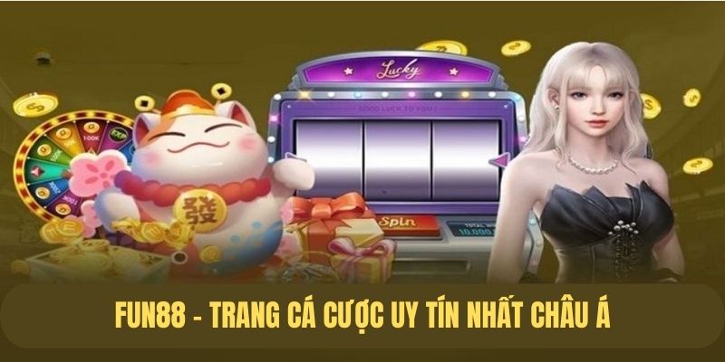 Nhà cái Fun88  - Thương hiệu cá cược hot nhất