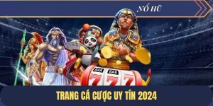 Trang Cá Cược Uy Tín - Danh Sách Địa Chỉ Nổ Hũ Hot 2024