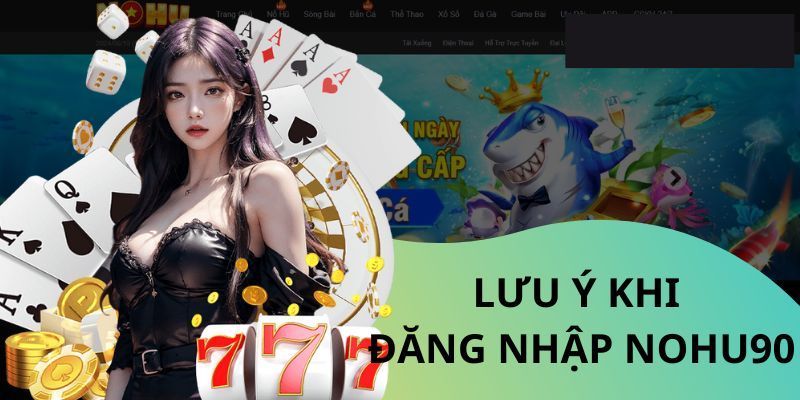 Những lưu ý hội Nohu90 viên cần nắm